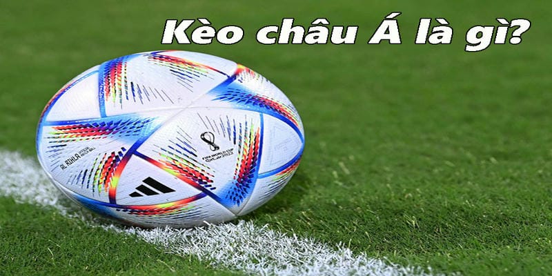 Kèo Châu Á sở hữu luật chơi thú vị và hấp dẫn