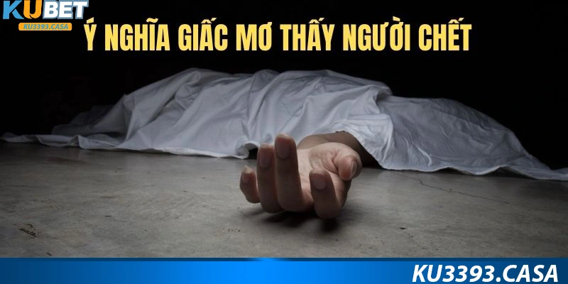 Mơ thấy người chết và những ý nghĩa đặc biệt